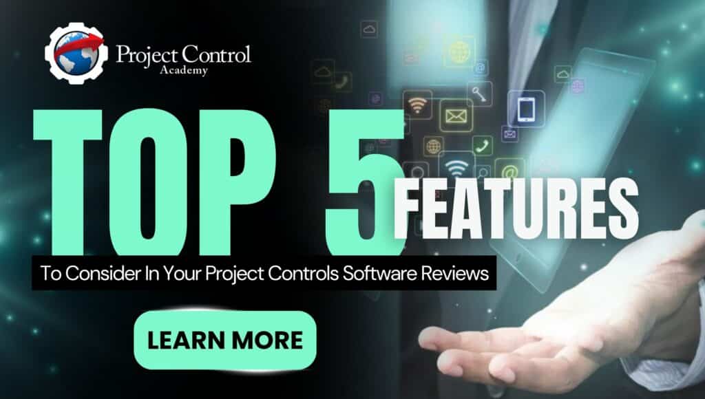 Top 5 Features To Consider In Your Project Controls Software Reviews