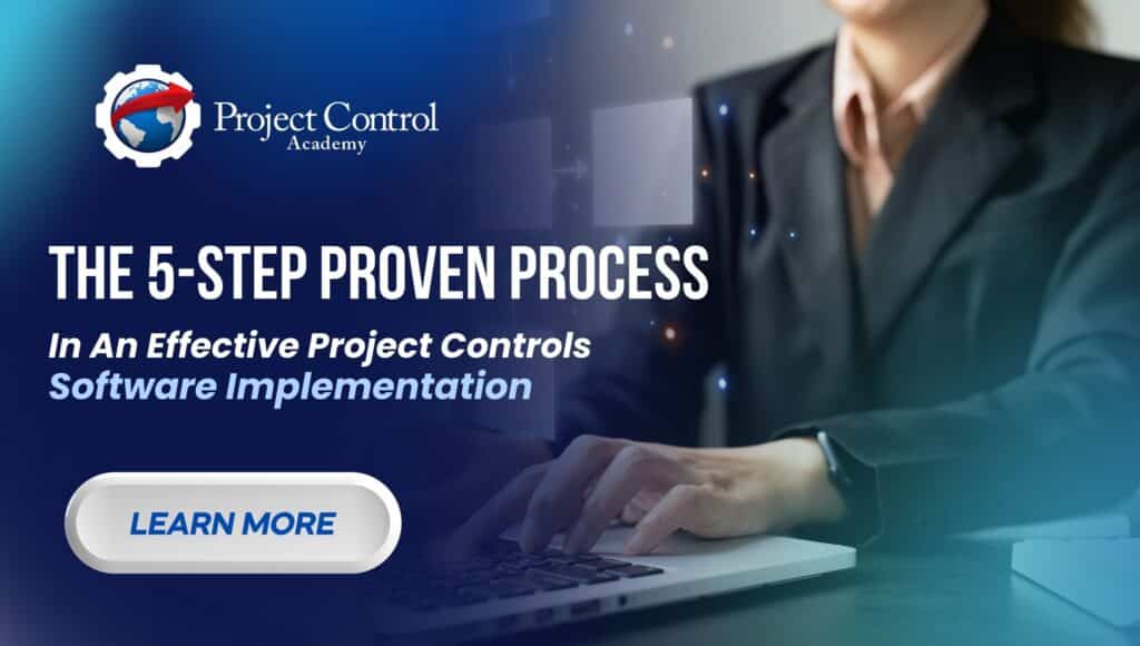 The 5-Step Proven Process In An Effective Project Controls Software Implementation