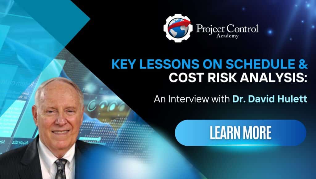 Key Lessons On Schedule & Cost Risk Analysis: An Interview With Dr. David Hulett